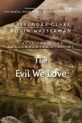 Cover of The Evil We Love (Tales from the Shadowhunter Academy 5)