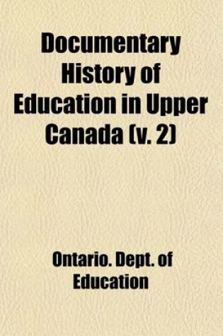 Cover of Documentary History of Education in Upper Canada Volume 2