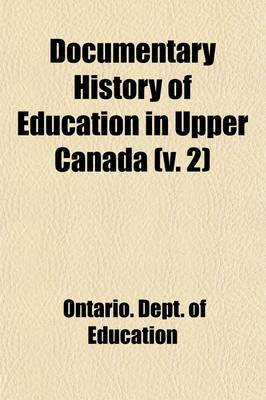 Book cover for Documentary History of Education in Upper Canada Volume 2