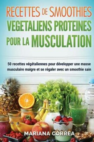 Cover of RECETTES DE SMOOTHIES VEGETALIENS PROTEINES POUR La MUSCULATION