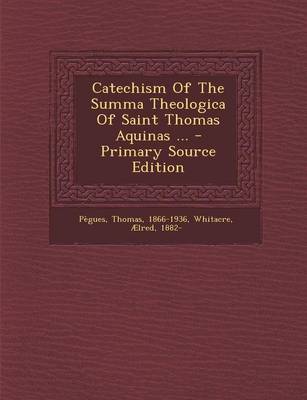 Book cover for Catechism of the Summa Theologica of Saint Thomas Aquinas ... - Primary Source Edition