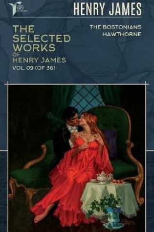 Cover of The Selected Works of Henry James, Vol. 09 (of 36)