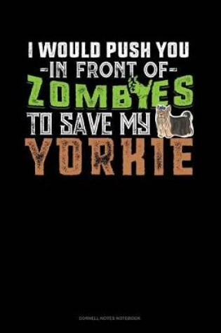 Cover of I Would Push You in Front of Zombies to Save My Yorkie