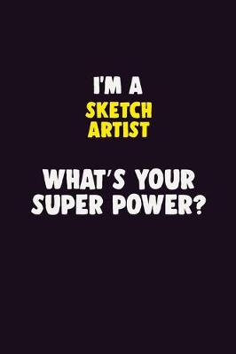 Book cover for I'M A sketch artist, What's Your Super Power?