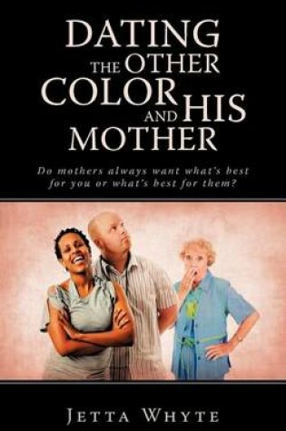 Cover of Dating the Other Color and His Mother