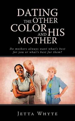Book cover for Dating the Other Color and His Mother