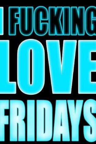 Cover of I Fucking Love Fridays