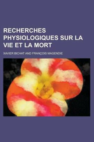 Cover of Recherches Physiologiques Sur La Vie Et La Mort