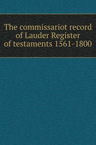 Cover of The commissariot record of Lauder Register of testaments 1561-1800