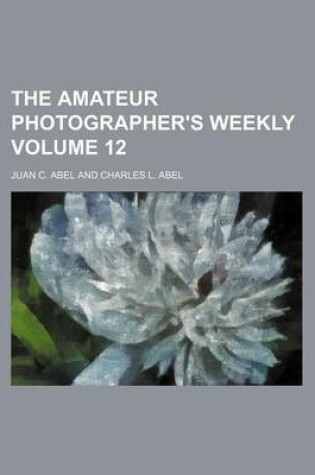 Cover of The Amateur Photographer's Weekly Volume 12