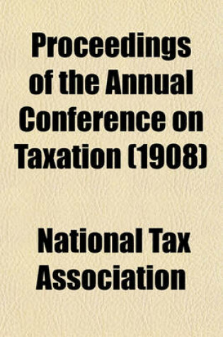 Cover of Proceedings of the Annual Conference on Taxation (1908)