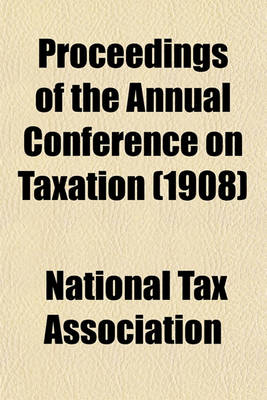 Book cover for Proceedings of the Annual Conference on Taxation (1908)