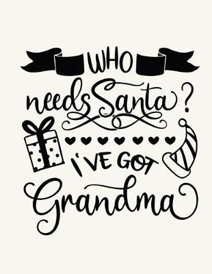 Book cover for Who Needs Santa I've Got Grandma