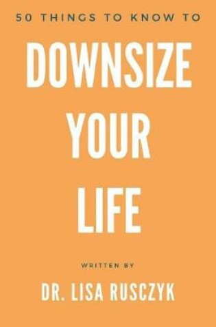Cover of 50 Things to Know to Downsize Your Life
