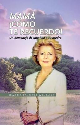 Book cover for Mama como te recuerdo!