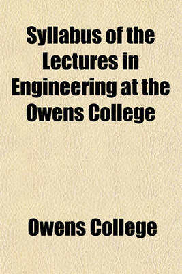 Book cover for Syllabus of the Lectures in Engineering at the Owens College