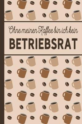 Book cover for Ohne meinen Kaffee bin ich kein Betriebsrat