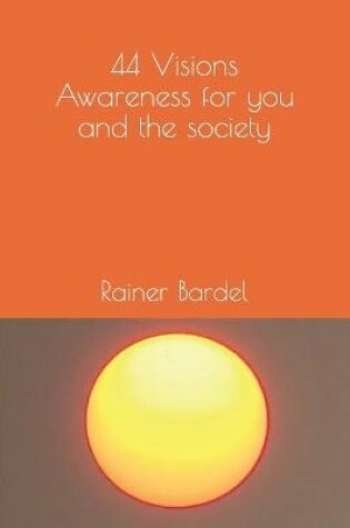 Cover of 44 Visions Awareness for you and the society