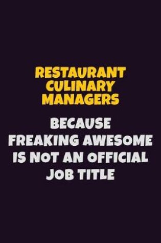 Cover of Restaurant Culinary Managers, Because Freaking Awesome Is Not An Official Job Title