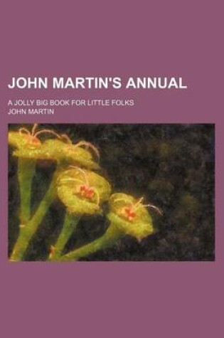 Cover of John Martin's Annual; A Jolly Big Book for Little Folks