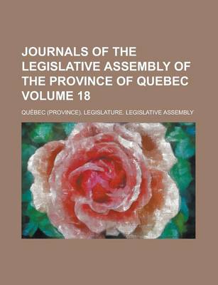 Book cover for Journals of the Legislative Assembly of the Province of Quebec Volume 18