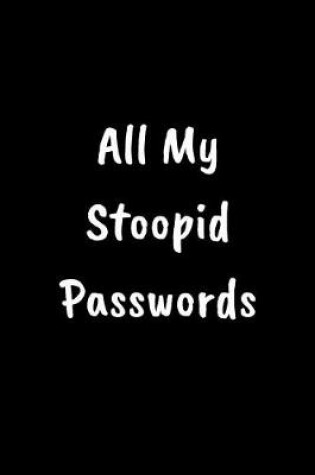 Cover of My Stoopid Passwords