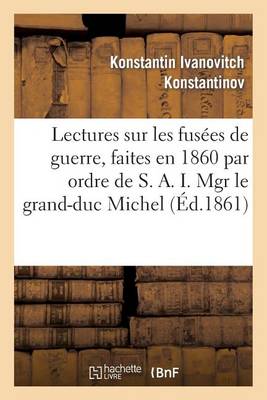 Book cover for Lectures Sur Les Fusees de Guerre, Faites En 1860 Par Ordre de S. A. I. Mgr Le Grand-Duc Michel