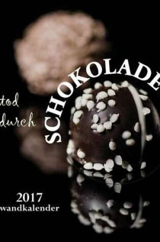 Cover of Tod Durch Schokolade 2017 Wandkalender (Ausgabe Deutschland)