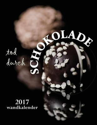 Book cover for Tod Durch Schokolade 2017 Wandkalender (Ausgabe Deutschland)