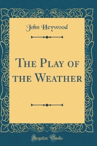 Cover of The Play of the Weather (Classic Reprint)