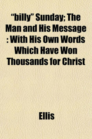 Cover of "Billy" Sunday; The Man and His Message