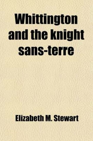 Cover of Whittington and the Knight Sans-Terre; A Tale of the Vintners' Company