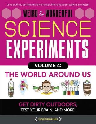 Cover of Weird & Wonderful Science Experiments Volume 4: The World Around Us