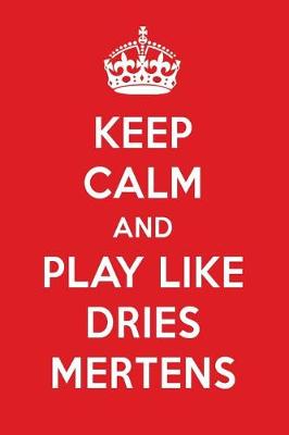 Book cover for Keep Calm And Play Like Dries Mertens