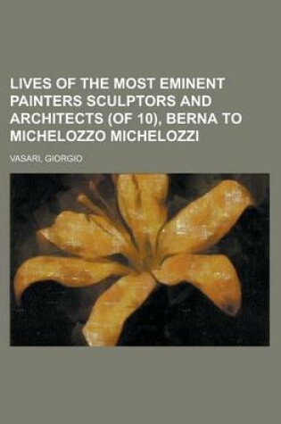 Cover of Lives of the Most Eminent Painters Sculptors and Architects (of 10), Berna to Michelozzo Michelozzi Volume 02