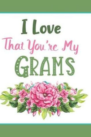 Cover of I Love That You're My Grams