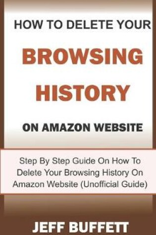 Cover of How To Delete Your Browsing History On Amazon Website