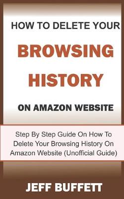 Book cover for How To Delete Your Browsing History On Amazon Website