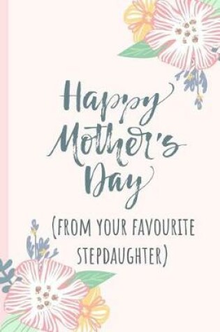 Cover of Happy Mothers Day (from Your Favourite Stepdaughter)