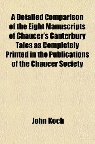 Cover of A Detailed Comparison of the Eight Manuscripts of Chaucer's Canterbury Tales as Completely Printed in the Publications of the Chaucer Society