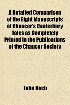 Book cover for A Detailed Comparison of the Eight Manuscripts of Chaucer's Canterbury Tales as Completely Printed in the Publications of the Chaucer Society