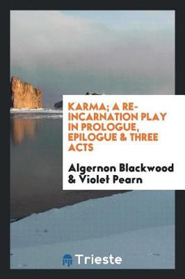 Book cover for Karma; A Re-Incarnation Play in Prologue, Epilogue & Three Acts