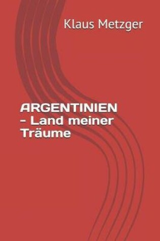 Cover of ARGENTINIEN - Land meiner Traume