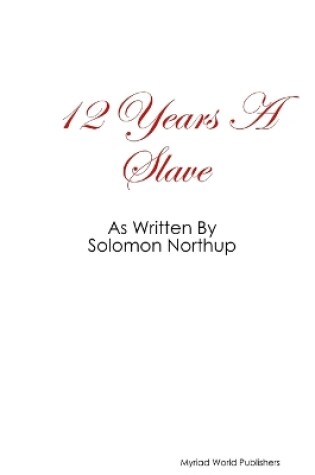 Cover of 12 Year's A Slave as Written By Solomon Northup