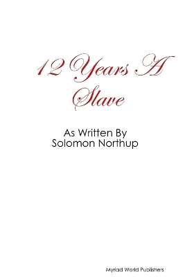Book cover for 12 Year's A Slave as Written By Solomon Northup
