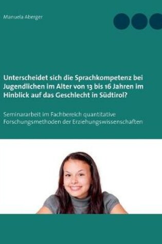 Cover of Unterscheidet sich die Sprachkompetenz bei Jugendlichen im Alter von 13 bis 16 Jahren im Hinblick auf das Geschlecht in Sudtirol?