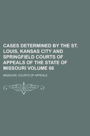 Cover of Cases Determined by the St. Louis, Kansas City and Springfield Courts of Appeals of the State of Missouri Volume 66