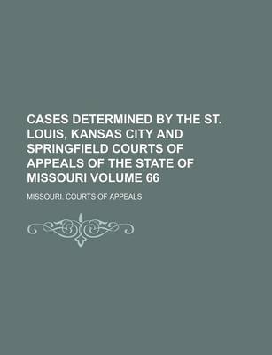 Book cover for Cases Determined by the St. Louis, Kansas City and Springfield Courts of Appeals of the State of Missouri Volume 66