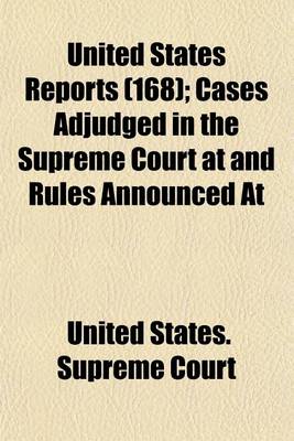 Book cover for United States Reports; Cases Adjudged in the Supreme Court at and Rules Announced at Volume 168