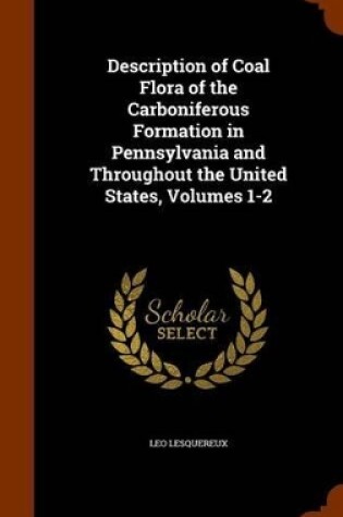 Cover of Description of Coal Flora of the Carboniferous Formation in Pennsylvania and Throughout the United States, Volumes 1-2